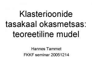 Klasterioonide tasakaal okasmetsas teoreetiline mudel Hannes Tammet FKKF