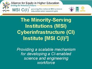 The MinorityServing Institutions MSI Cyberinfrastructure CI Institute MSI