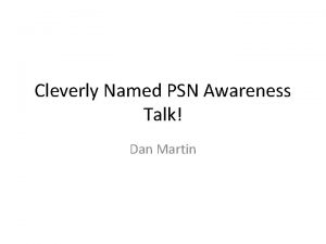 Cleverly Named PSN Awareness Talk Dan Martin Objectives