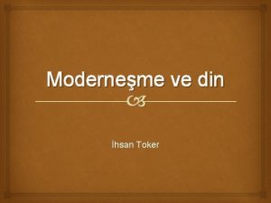 Moderneme ve din hsan Toker Modernliin zellikleri Hakikate