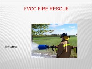 FVCC FIRE RESCUE Fire Control OBJECTIVES 2 15