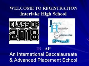 WELCOME TO REGISTRATION Interlake High School IBAP An