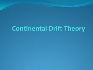 Continental Drift Theory What was Alfred Wegeners hypothesis