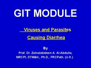 GIT MODULE Viruses and Parasites Causing Diarrhea By