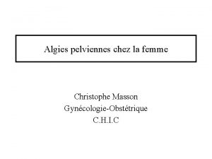 Algies pelviennes chez la femme Christophe Masson GyncologieObsttrique