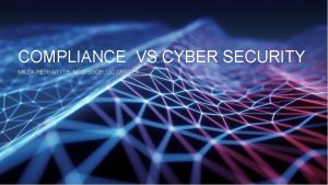 COMPLIANCE VS CYBER SECURITY MILDA PETRAITYTE MSC SSCP