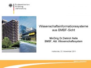 Wissenschaftsinformationssysteme aus BMBFSicht Min Dirig Dr Dietrich Nelle