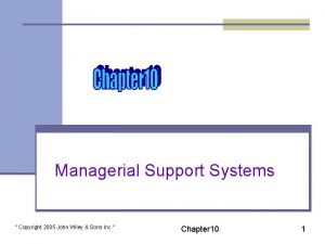 Managerial Support Systems Copyright 2005 John Wiley Sons