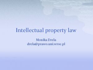 Intellectual property law Monika Drela drelaprawo uni wroc