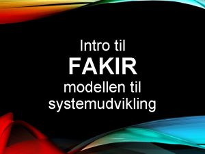 Intro til FAKIR modellen til systemudvikling Behov Problemet