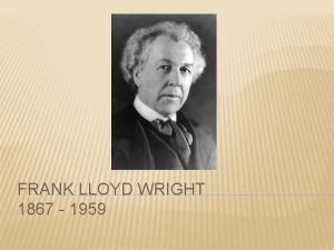 FRANK LLOYD WRIGHT 1867 1959 BIOGRAPHY 1867 1909