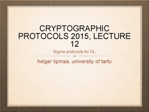 CRYPTOGRAPHIC PROTOCOLS 2015 LECTURE 12 Sigma protocols for
