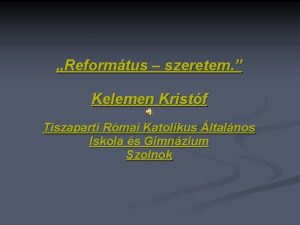 Reformtus szeretem Kelemen Kristf Tiszaparti Rmai Katolikus ltalnos