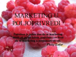 MARKETING U POLJOPRIVREDI Marketing u dan poljoprivredi Potreban