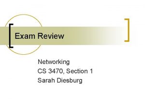 Exam Review Networking CS 3470 Section 1 Sarah