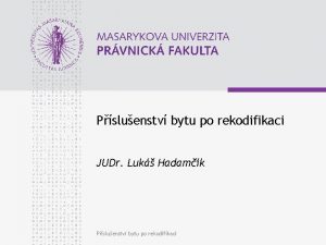 Psluenstv bytu po rekodifikaci JUDr Luk Hadamk Psluenstv