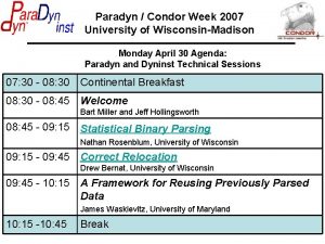 Paradyn Condor Week 2007 University of WisconsinMadison Monday