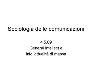 Sociologia delle comunicazioni 4 5 09 General intellect