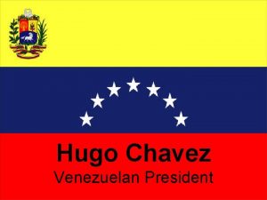 Hugo Chavez Venezuelan President Starter Do you think