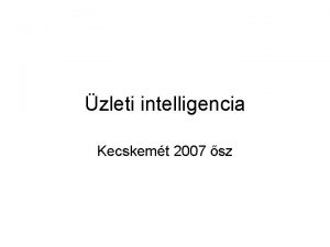 zleti intelligencia Kecskemt 2007 sz Business Intelligence zleti