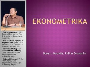 Ph D in Economics 1998 Dept of Economics