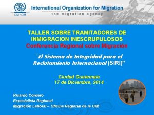 TALLER SOBRE TRAMITADORES DE INMIGRACION INESCRUPULOSOS Conferencia Regional