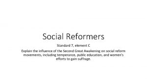 Social Reformers Standard 7 element C Explain the