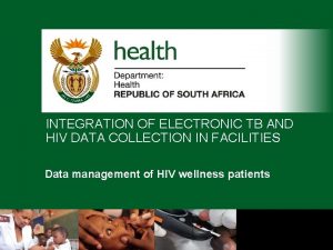 INTEGRATION OF ELECTRONIC TB AND HIV DATA COLLECTION