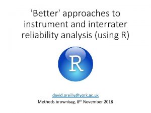 Better approaches to instrument and interrater reliability analysis