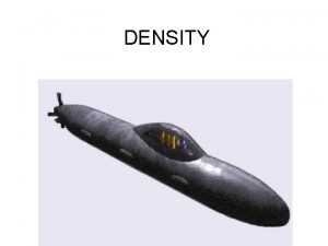 DENSITY Density and Buoyancy Key Points Density Density