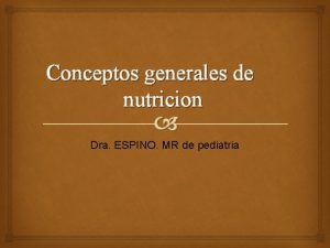 Conceptos generales de nutricion Dra ESPINO MR de