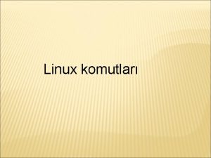 Linux komutlar YARDIM KOMUTLARI Linuxta komutlar hakknda yardm
