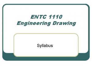 ENTC 1110 Engineering Drawing Syllabus For Your Information