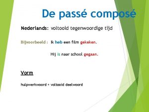 De pass compos Nederlands voltooid tegenwoordige tijd Bijvoorbeeld