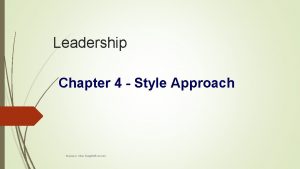 Leadership Chapter 4 Style Approach Mansoor Ullah BaigIMSciences