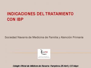 INDICACIONES DEL TRATAMIENTO CON IBP Sociedad Navarra de