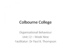 Colbourne College Organisational Behaviour Unit 12 Week Nine