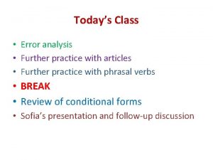 Todays Class Error analysis Further practice with articles