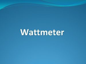 Wattmeter A wattmeter is an electro dynamo meter