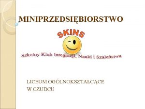 MINIPRZEDSIBIORSTWO LICEUM OGLNOKSZTACCE W CZUDCU Wsplnicy Dyrektor naczelny