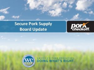 Secure Pork Supply Board Update Credit where credit