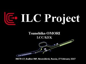 ILC Project Tsunehiko OMORI LCCKEK INSTR17 Budker INP