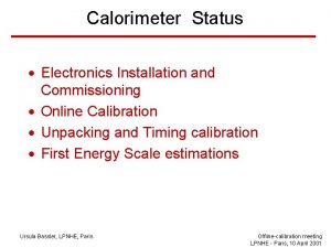 Calorimeter Status Electronics Installation and Commissioning Online Calibration