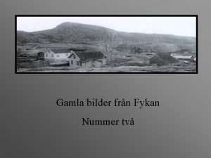 Gamla bilder frn Fykan Nummer tv KarlErik lngst