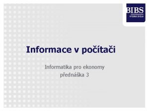 Informace v potai Informatika pro ekonomy pednka 3