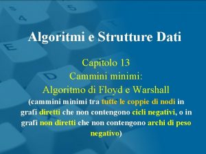 Algoritmi e Strutture Dati Capitolo 13 Camminimi Algoritmo