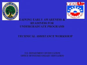GAINING EARLY AWARENESS READINESS FOR UNDERGRADUATE PROGRAMS TECHNICAL