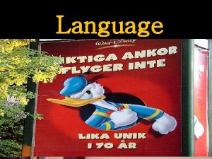 Language Language Defined Organized system of spoken words