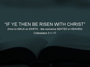 IF YE THEN BE RISEN WITH CHRIST How