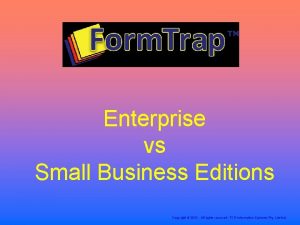 Enterprise vs Small Business Editions Copyright 2012 All